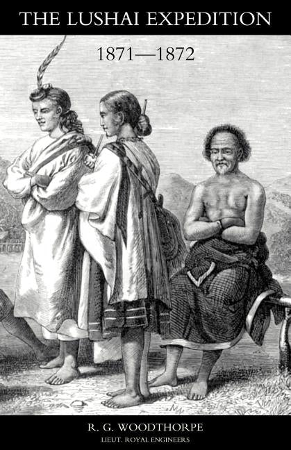 LUSHAI EXPEDITION (N E India 1871-2) by Lieut R G Woodthorpe Re