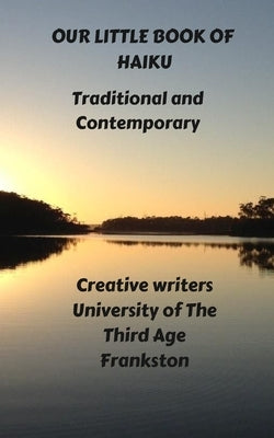 Our Little Book Of Haiku by Frankston, Creative Writers U3a