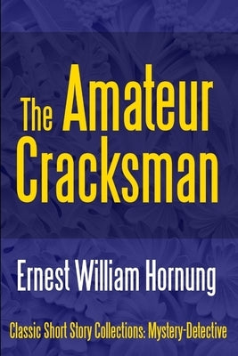 The Amateur Cracksman by Hornung, Ernest William