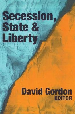 Secession, State, and Liberty by Gordon, David