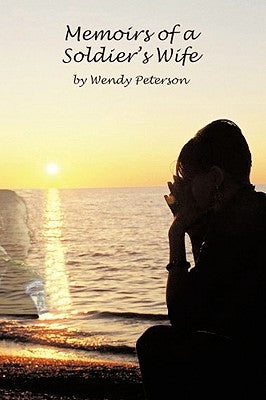 Memoirs of a Soldier's Wife by Peterson, Wendy D.
