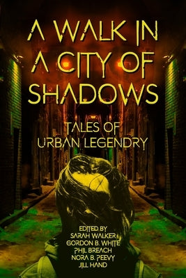A Walk in a City of Shadows: Tales of Urban Legendry by Walker, Sarah T.