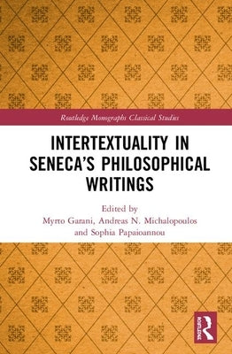 Intertextuality in Seneca's Philosophical Writings by Garani, Myrto