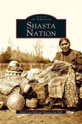 Shasta Nation by Hall, Monica J.