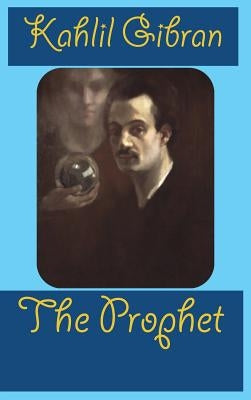 The Prophet by Gibran, Kahlil