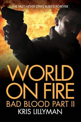 World On Fire: Bad Blood Part Two by Lillyman, Kris