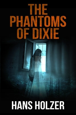 The Phantoms of Dixie by Holzer, Hans