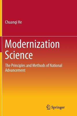 Modernization Science: The Principles and Methods of National Advancement by He, Chuanqi