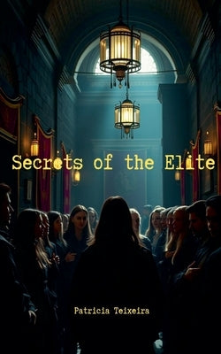 Secrets of the Elite by Teixeira, Patricia