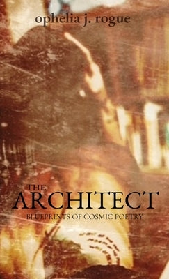 The Architect by Rogue, Ophelia J.