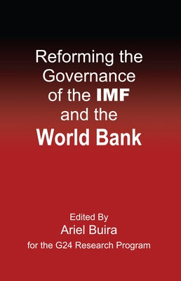 Reforming the Governance of the IMF and the World Bank by Buira, Ariel