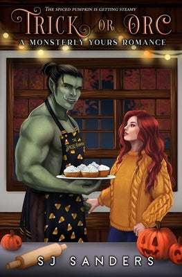 Trick or Orc: A Monsterly Yours Romance by Sanders, S. J.