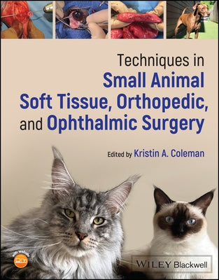 Techniques in Small Animal Soft Tissue, Orthopedic, and Ophthalmic Surgery by Coleman, Kristin A.