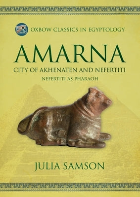 Amarna City of Akhenaten and Nefertiti: Nefertiti as Pharaoh by Sampson, Julia