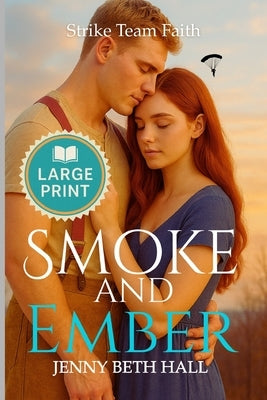 Smoke & Ember (Large Print Edition): A Smoke Jumper Second Chance, Off Limits, Romance by Hall, Jenny Beth