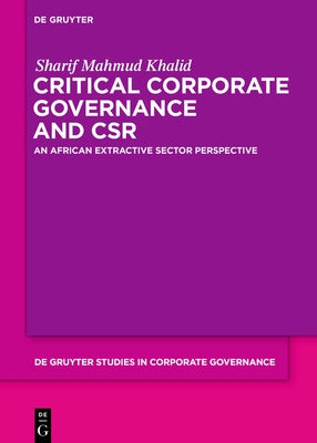 Critical Corporate Governance and Csr: An African Extractive Sector Perspective by Khalid, Sharif Mahmud
