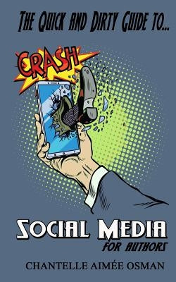 The Quick and Dirty Guide to... SOCIAL MEDIA FOR AUTHORS by Osman, Chantelle Aimee