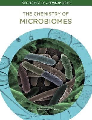 The Chemistry of Microbiomes: Proceedings of a Seminar Series by National Academies of Sciences Engineeri