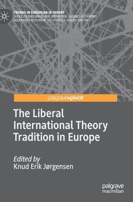The Liberal International Theory Tradition in Europe by Jørgensen, Knud Erik