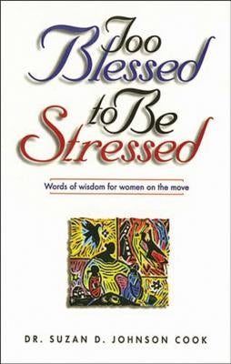 Too Blessed to Be Stressed by Cook, Suzan D. Johnson