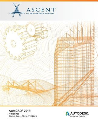 AutoCAD 2018 Advanced - Metric: Autodesk Authorized Publisher by Ascent -. Center for Technical Knowledge