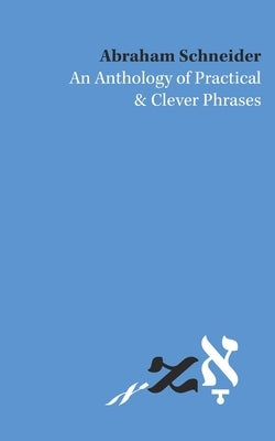 An Anthology of Practical and Clever Phrases by Schneider, Abraham