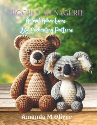 Crochet Menagerie: Animal Adventures - 26 Enchanting Patterns by Oliver, Amanda M.