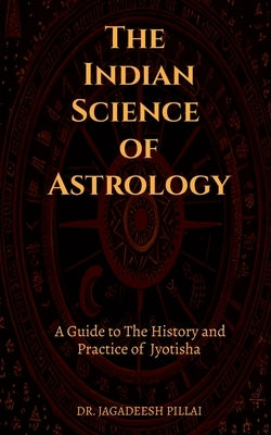 The Indian Science of Astrology by Jagadeesh