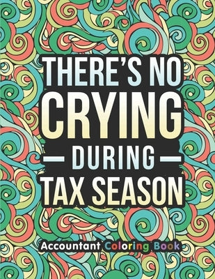 Accountant Coloring Book: A Snarky & Humorous Accounting Coloring Book for Stress Relief & Relaxation - A Coloring Book for Accountants - Gifts by Press, Accountant Passion