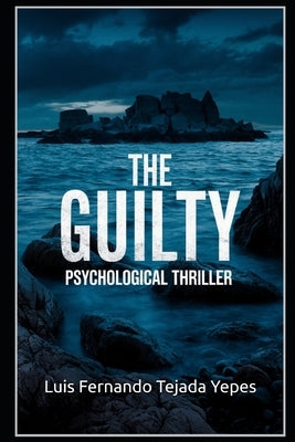 The Guilty: Psychological thriller by Tejada Yepes, Luis Fernando