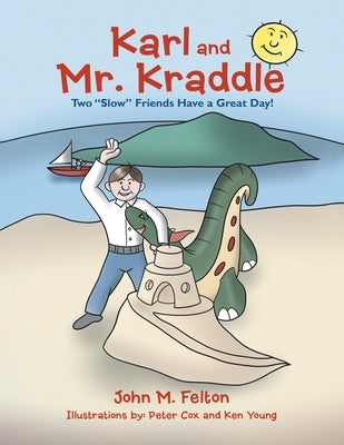 Karl and Mr. Kraddle: Two "Slow" Friends Have a Great Day! by Felton, John M.