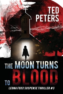 The Moon Turns to Blood: Leona Foxx Suspense Thriller #3 by Peters, Ted