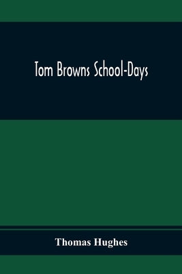 Tom Browns School-Days by Hughes, Thomas