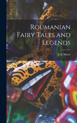Roumanian Fairy Tales and Legends by Mawr, E. B.