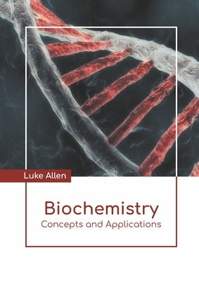 Biochemistry: Concepts and Applications by Allen, Luke