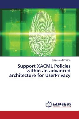 Support Xacml Policies Within an Advanced Architecture for Userprivacy by Iervolino Francesco