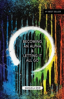 Becoming an Alpha, and Letting it All Go by Seve, Manuela