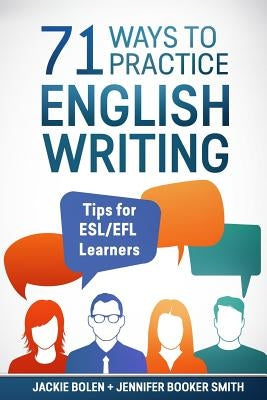 71 Ways to Practice English Writing: Tips for ESL/EFL Learner by Booker Smith, Jennifer