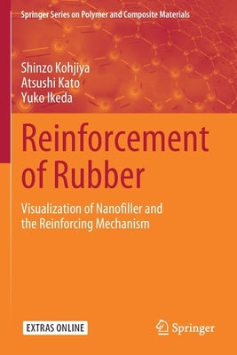 Reinforcement of Rubber: Visualization of Nanofiller and the Reinforcing Mechanism by Kohjiya, Shinzo