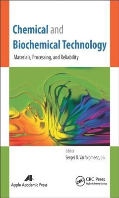 Chemical and Biochemical Technology: Materials, Processing, and Reliability by Varfolomeev, Sergei D.