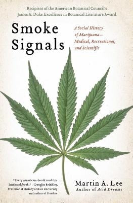Smoke Signals: A Social History of Marijuana - Medical, Recreational and Scientific by Lee, Martin A.