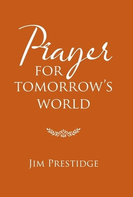 Prayer for Tomorrow's World by Prestidge, Jim