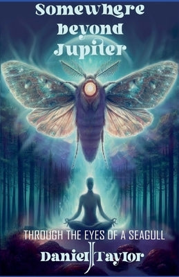 Somewhere Beyond Jupiter - Through the Eyes of a Seagull by Taylor, Daniel J.