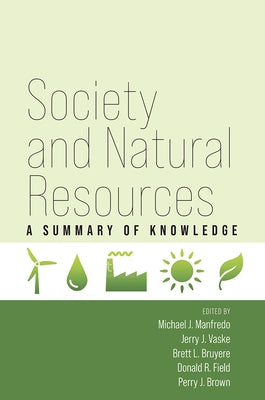 Society and Natural Resources: A Summary of Knowledge by Manfredo, Michael J.