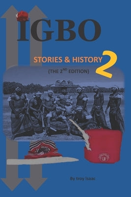 Igbo Stories & History 2: the 2nd edition by Isaac, Troy C.