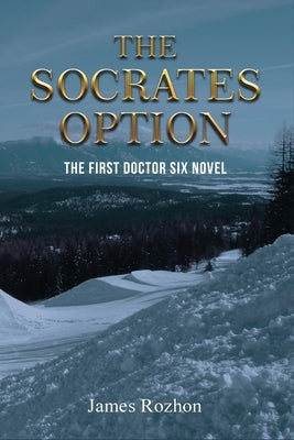 The Socrates Option: The First Doctor Six Novel by Rozhon, James