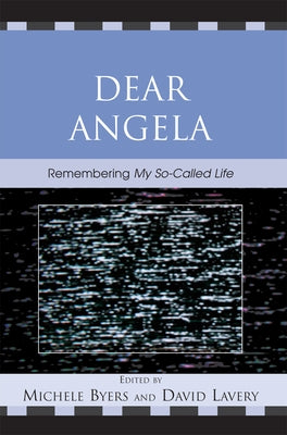 Dear Angela: Remembering My So-Called Life by Byers, Michele