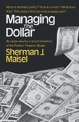 Managing the Dollar by Maisel, Sherman J.