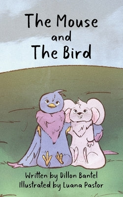 The Mouse and The Bird by Bantel, Dillon