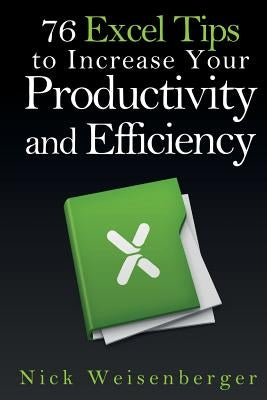 76 Excel Tips to Increase Your Productivity and Efficiency by Weisenberger, Nick